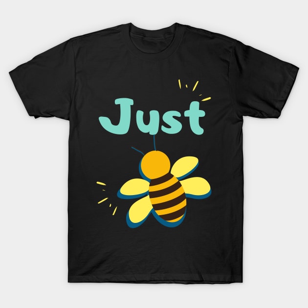 Just Be (Bee) Funny Tee T-Shirt by LaurelBDesigns